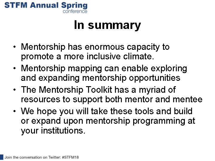 In summary • Mentorship has enormous capacity to promote a more inclusive climate. •