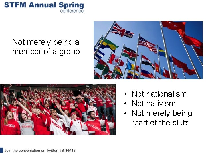 Not merely being a member of a group • Not nationalism • Not nativism
