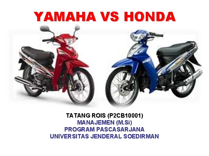 YAMAHA VS HONDA TATANG ROIS (P 2 CB 10001) MANAJEMEN (M. Si) PROGRAM PASCASARJANA