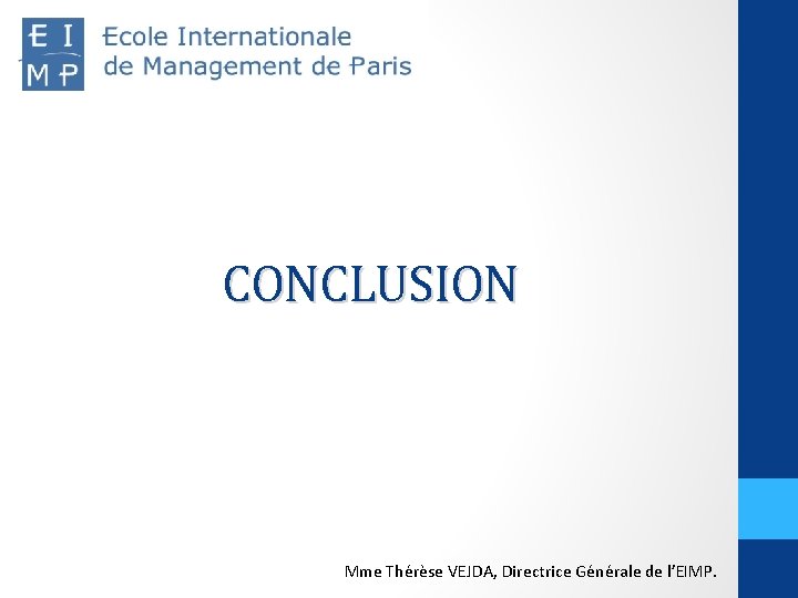 CONCLUSION Mme Thérèse VEJDA, Directrice Générale de l’EIMP. 