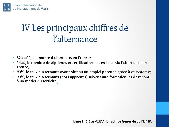 IV Les principaux chiffres de l’alternance • 620 000, le nombre d’alternants en France;