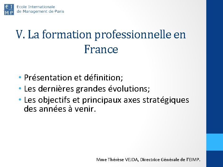 V. La formation professionnelle en France • Présentation et définition; • Les dernières grandes