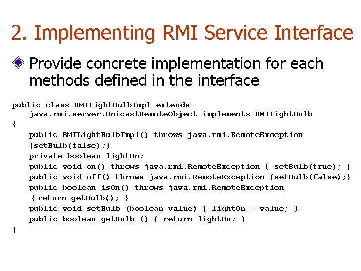 2. Implementing RMI Service Interface Provide concrete implementation for each methods defined in the