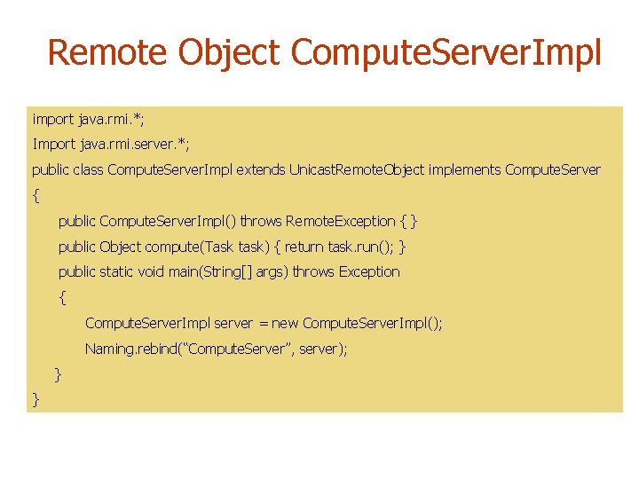 Remote Object Compute. Server. Impl import java. rmi. *; Import java. rmi. server. *;