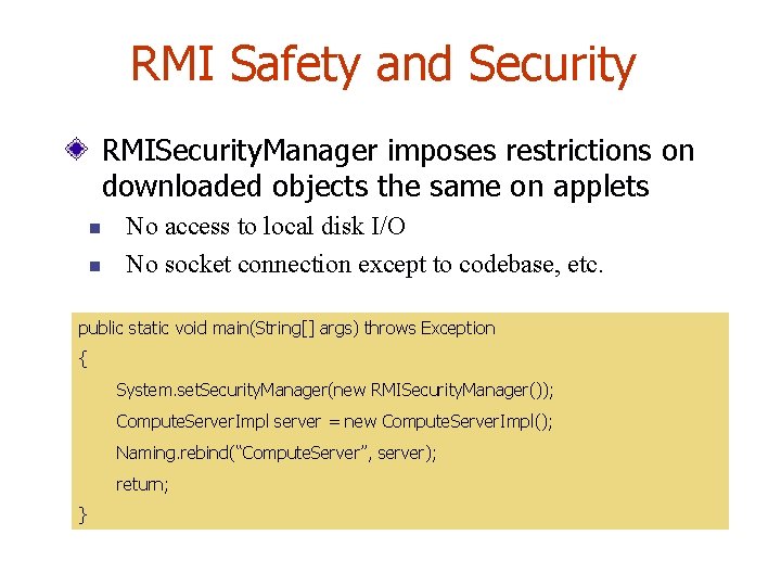 RMI Safety and Security RMISecurity. Manager imposes restrictions on downloaded objects the same on