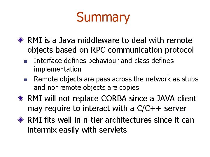 Summary RMI is a Java middleware to deal with remote objects based on RPC