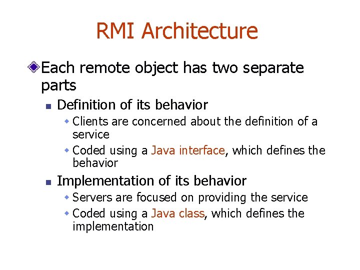 RMI Architecture Each remote object has two separate parts n Definition of its behavior