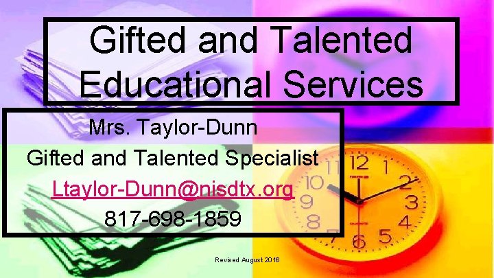 Gifted and Talented Educational Services Mrs. Taylor-Dunn Gifted and Talented Specialist Ltaylor-Dunn@nisdtx. org 817