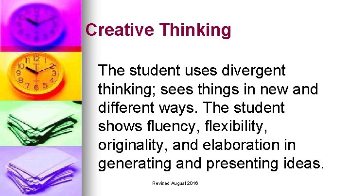 Creative Thinking The student uses divergent thinking; sees things in new and different ways.