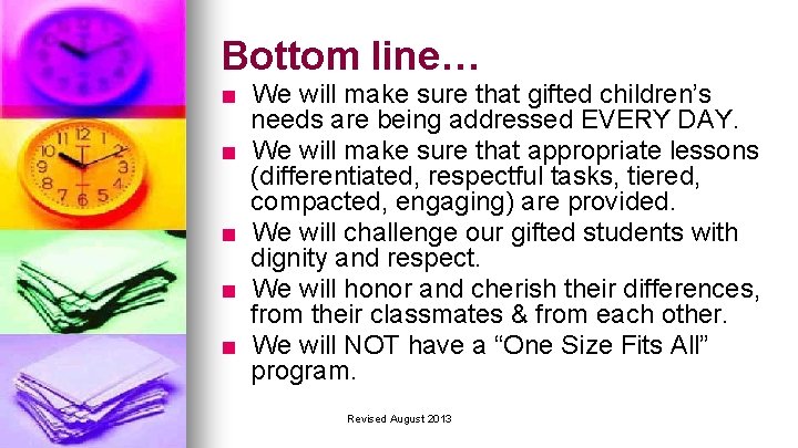 Bottom line… ■ We will make sure that gifted children’s needs are being addressed