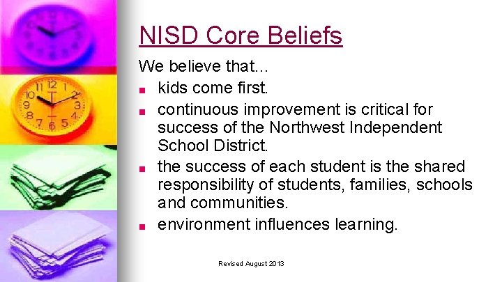 NISD Core Beliefs We believe that… ■ kids come first. ■ continuous improvement is