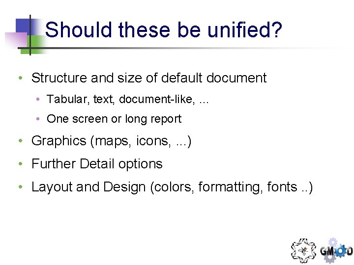 Should these be unified? • Structure and size of default document • Tabular, text,