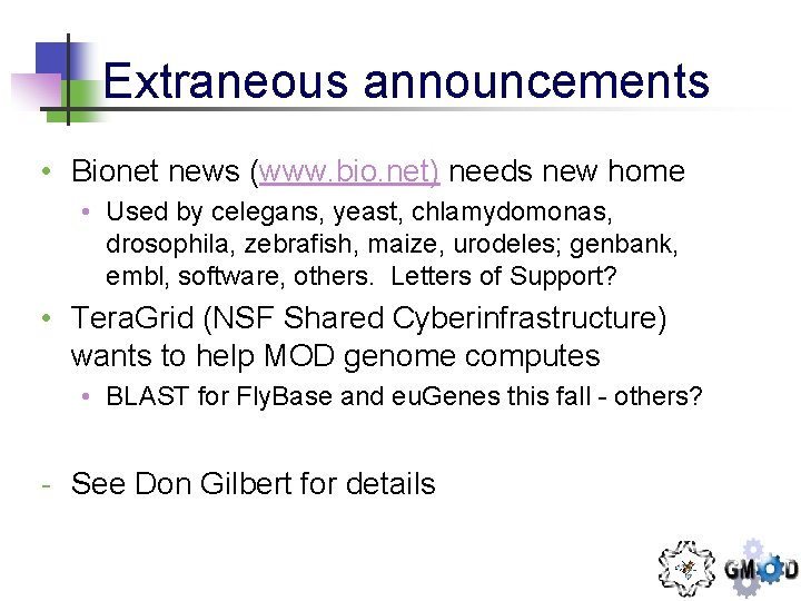 Extraneous announcements • Bionet news (www. bio. net) needs new home • Used by