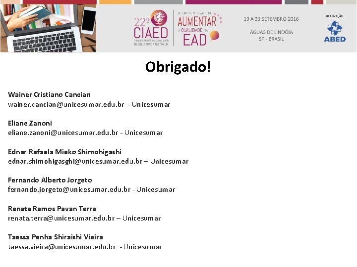 Obrigado! Wainer Cristiano Cancian wainer. cancian@unicesumar. edu. br - Unicesumar Eliane Zanoni eliane. zanoni@unicesumar.