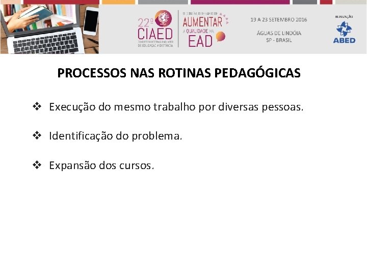 PROCESSOS NAS ROTINAS PEDAGÓGICAS v Execução do mesmo trabalho por diversas pessoas. v Identificação