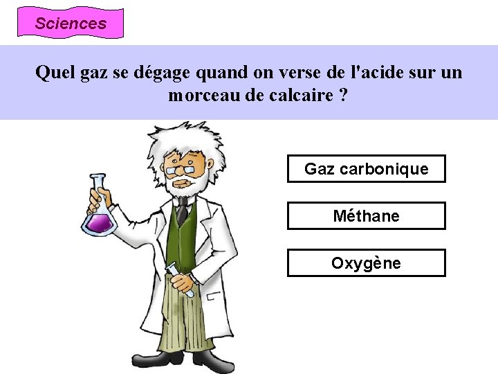 Sciences Quel gaz se dégage quand on verse de l'acide sur un morceau de