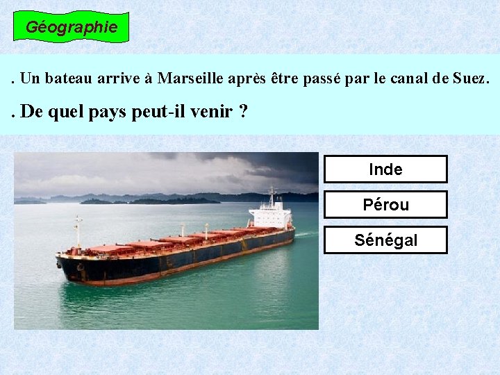 Géographie. Un bateau arrive à Marseille après être passé par le canal de Suez.