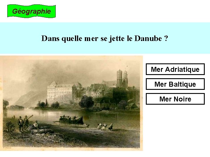 Géographie Dans quelle mer se jette le Danube ? Mer Adriatique Mer Baltique Mer