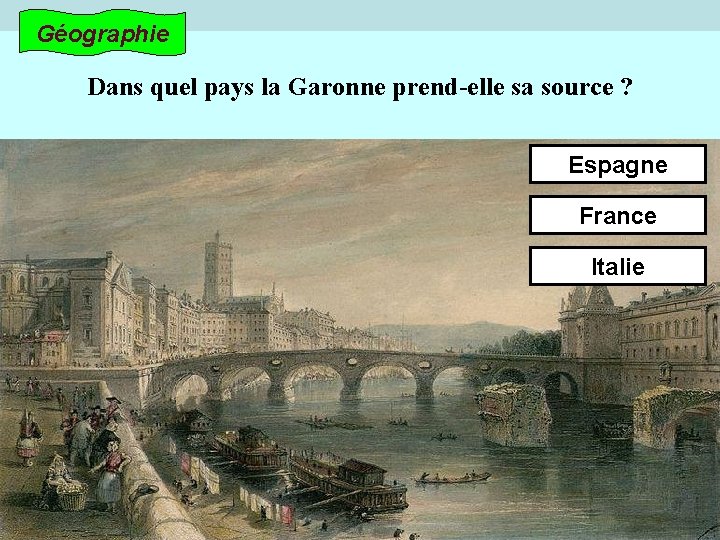 Géographie Dans quel pays la Garonne prend-elle sa source ? Espagne France Italie 