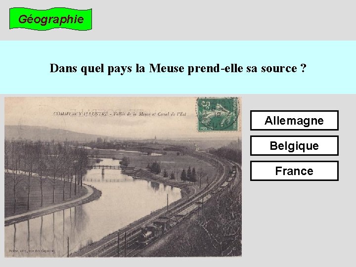 Géographie Dans quel pays la Meuse prend-elle sa source ? Allemagne Belgique France 