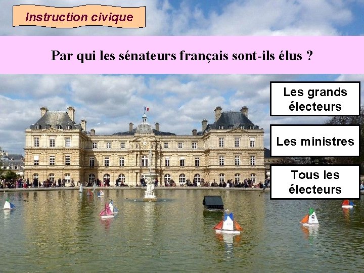 Instruction civique Par qui les sénateurs français sont-ils élus ? Les grands électeurs Les