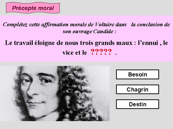 Précepte moral Complétez cette affirmation morale de Voltaire dans la conclusion de son ouvrage