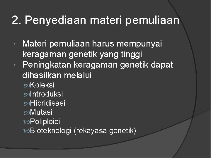 2. Penyediaan materi pemuliaan Materi pemuliaan harus mempunyai keragaman genetik yang tinggi Peningkatan keragaman