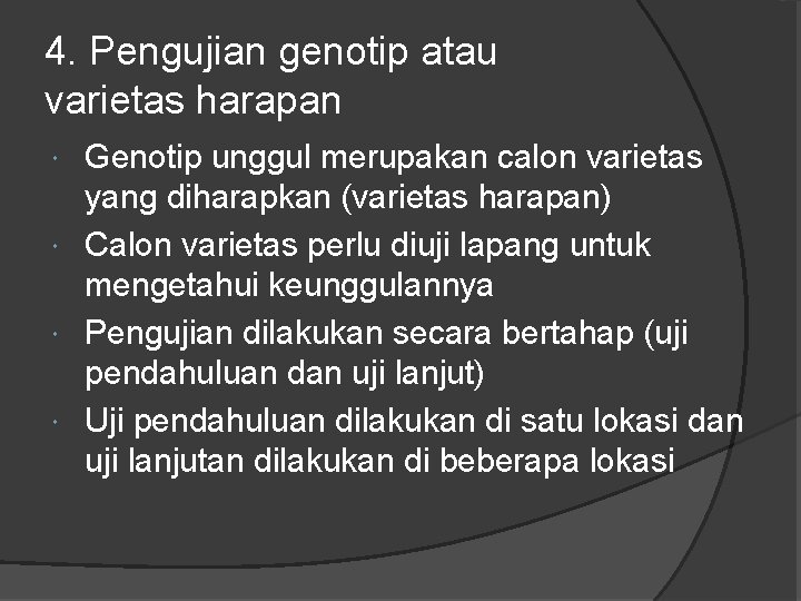 4. Pengujian genotip atau varietas harapan Genotip unggul merupakan calon varietas yang diharapkan (varietas