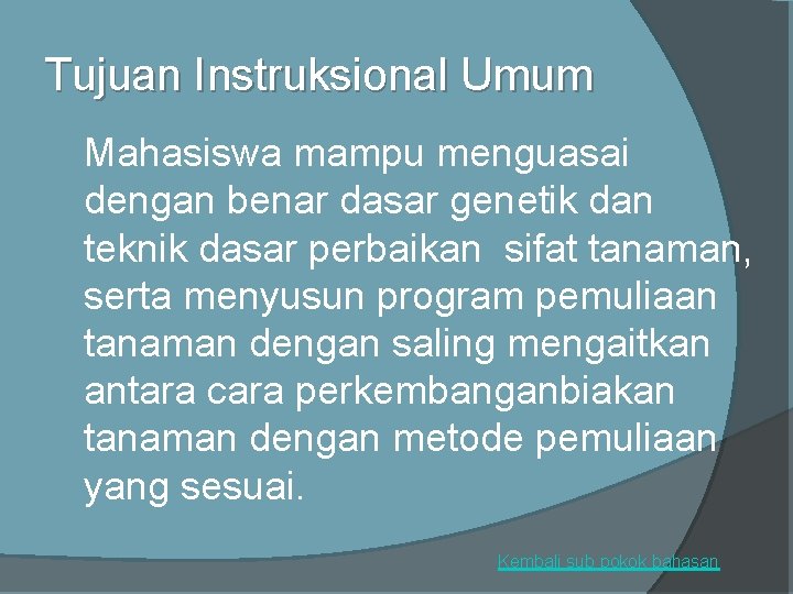 Tujuan Instruksional Umum Mahasiswa mampu menguasai dengan benar dasar genetik dan teknik dasar perbaikan