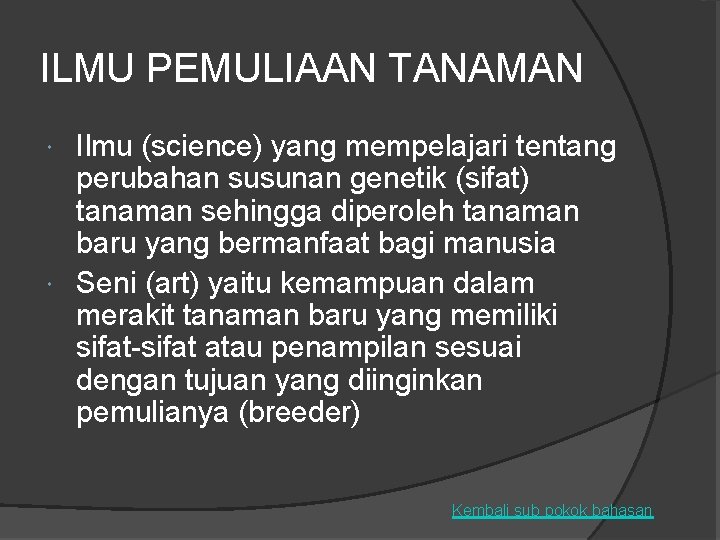 ILMU PEMULIAAN TANAMAN Ilmu (science) science yang mempelajari tentang perubahan susunan genetik (sifat) tanaman