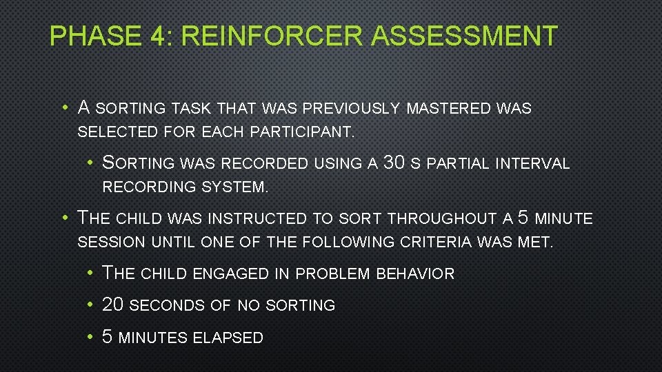 PHASE 4: REINFORCER ASSESSMENT • A SORTING TASK THAT WAS PREVIOUSLY MASTERED WAS SELECTED