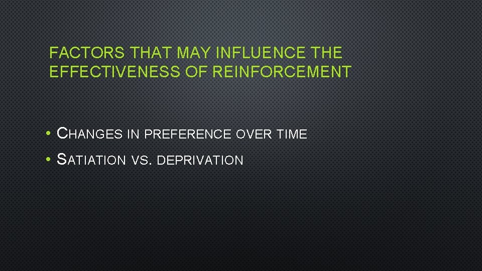 FACTORS THAT MAY INFLUENCE THE EFFECTIVENESS OF REINFORCEMENT • CHANGES IN PREFERENCE OVER TIME