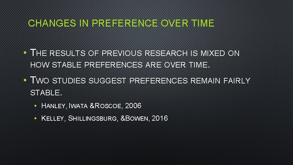 CHANGES IN PREFERENCE OVER TIME • THE RESULTS OF PREVIOUS RESEARCH IS MIXED ON