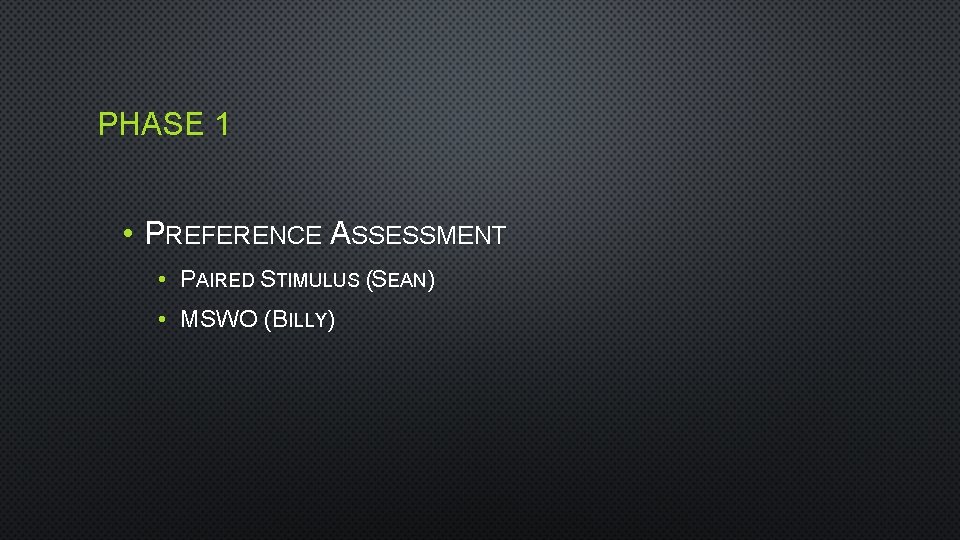 PHASE 1 • PREFERENCE ASSESSMENT • PAIRED STIMULUS (SEAN) • MSWO (BILLY) 