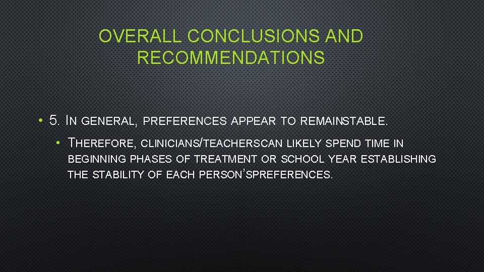 OVERALL CONCLUSIONS AND RECOMMENDATIONS • 5. IN GENERAL, PREFERENCES APPEAR TO REMAINSTABLE. • THEREFORE,