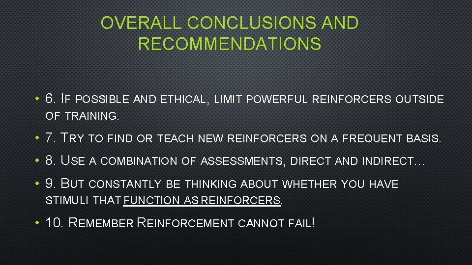 OVERALL CONCLUSIONS AND RECOMMENDATIONS • 6. IF POSSIBLE AND ETHICAL, LIMIT POWERFUL REINFORCERS OUTSIDE
