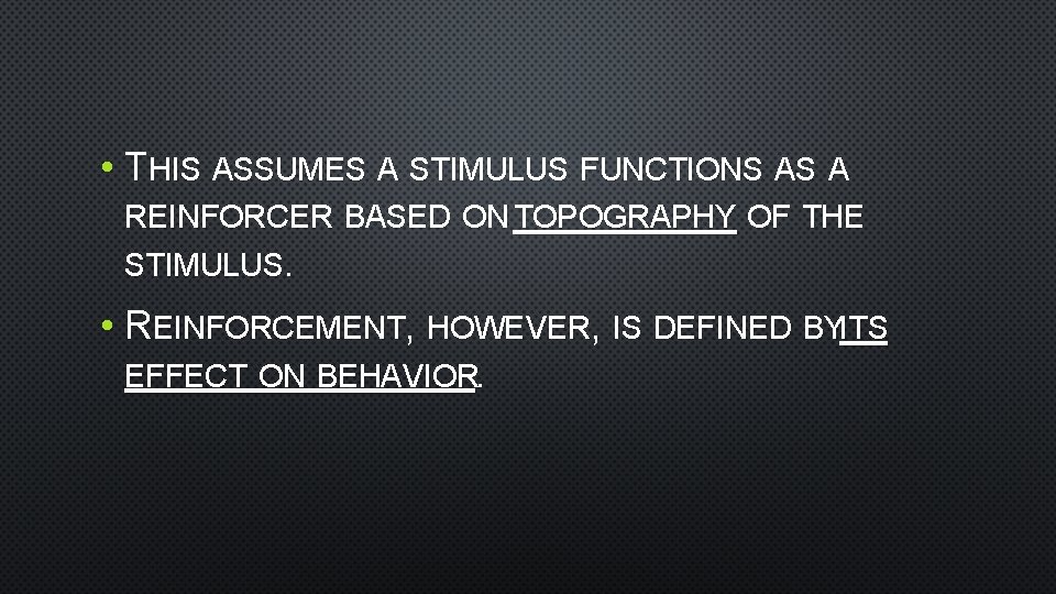 • THIS ASSUMES A STIMULUS FUNCTIONS AS A REINFORCER BASED ON TOPOGRAPHY OF