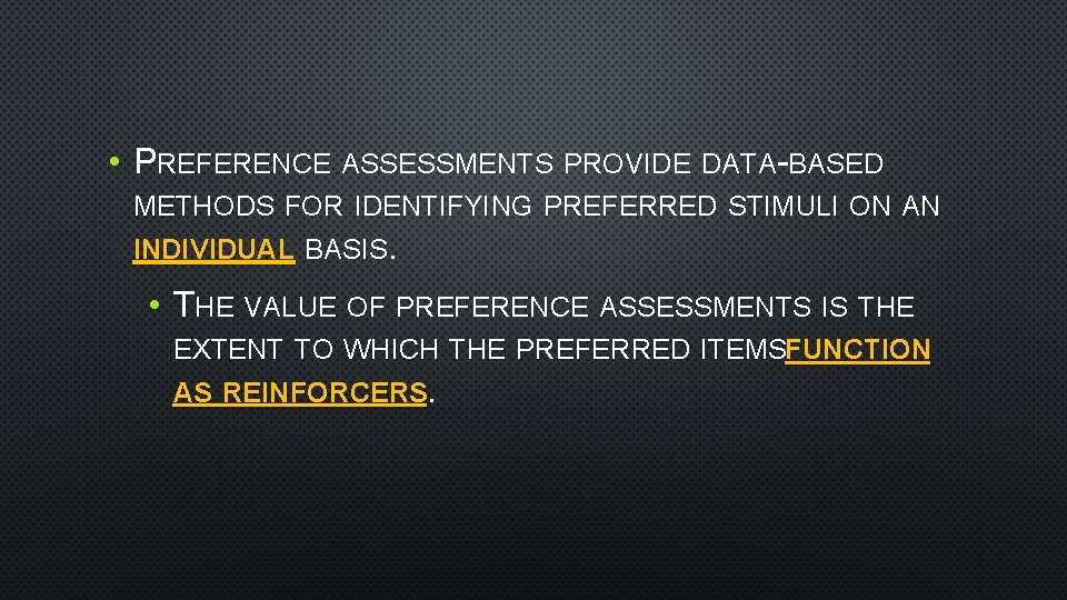  • PREFERENCE ASSESSMENTS PROVIDE DATA-BASED METHODS FOR IDENTIFYING PREFERRED STIMULI ON AN INDIVIDUAL