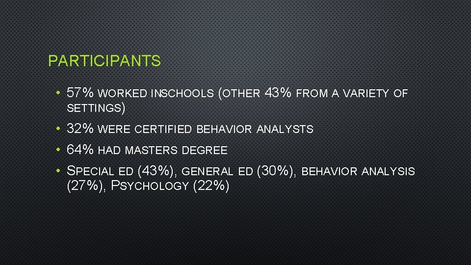 PARTICIPANTS • 57% WORKED INSCHOOLS (OTHER 43% FROM A VARIETY OF SETTINGS) • 32%