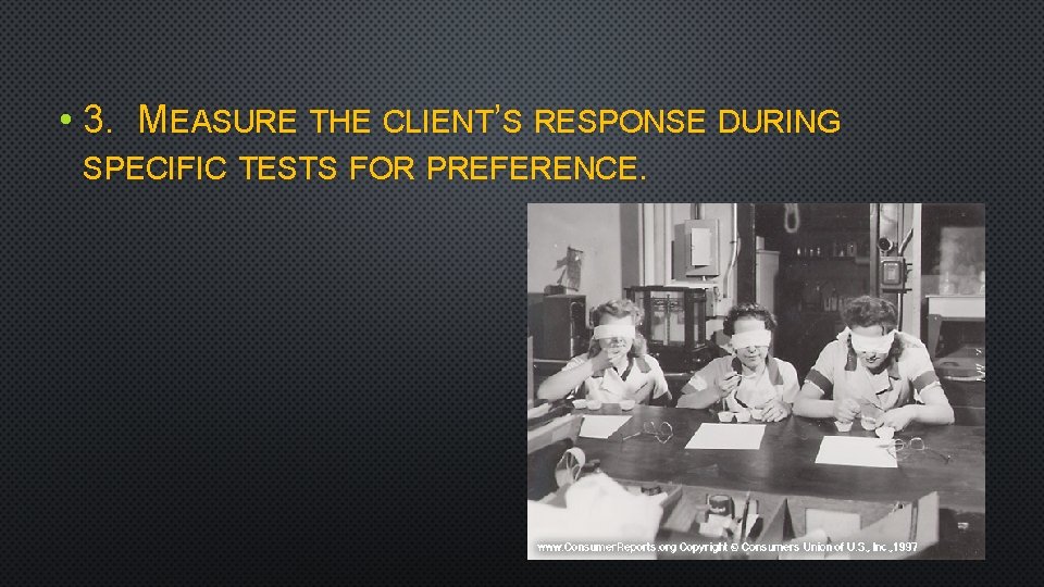  • 3. MEASURE THE CLIENT’S RESPONSE DURING SPECIFIC TESTS FOR PREFERENCE. 