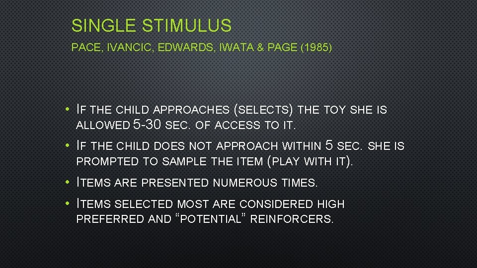 SINGLE STIMULUS PACE, IVANCIC, EDWARDS, IWATA & PAGE (1985) • IF THE CHILD APPROACHES