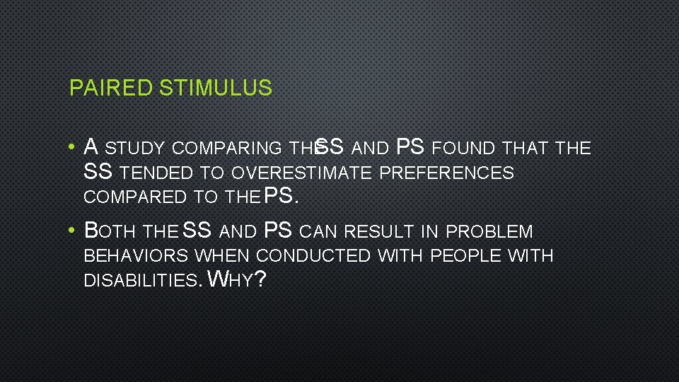 PAIRED STIMULUS • A STUDY COMPARING THESS AND PS FOUND THAT THE SS TENDED