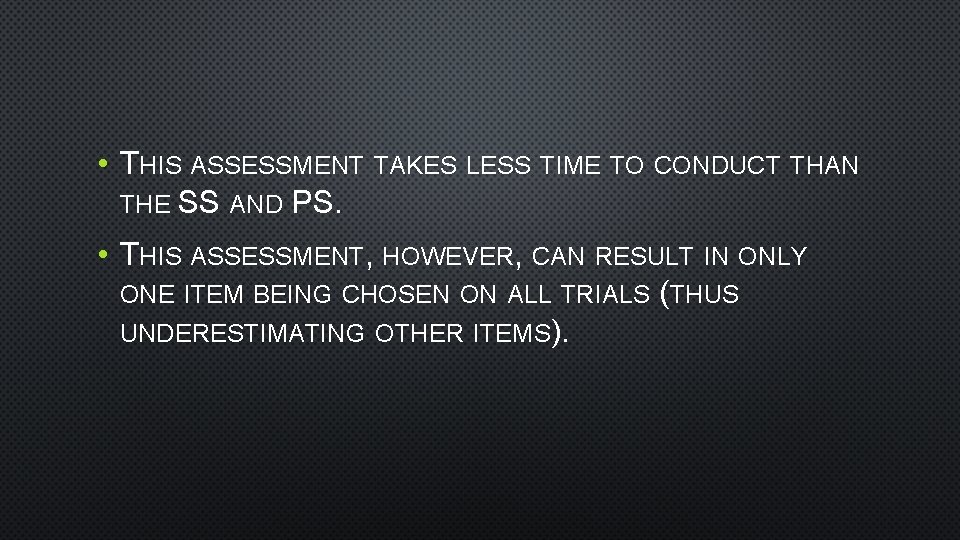  • THIS ASSESSMENT TAKES LESS TIME TO CONDUCT THAN THE SS AND PS.