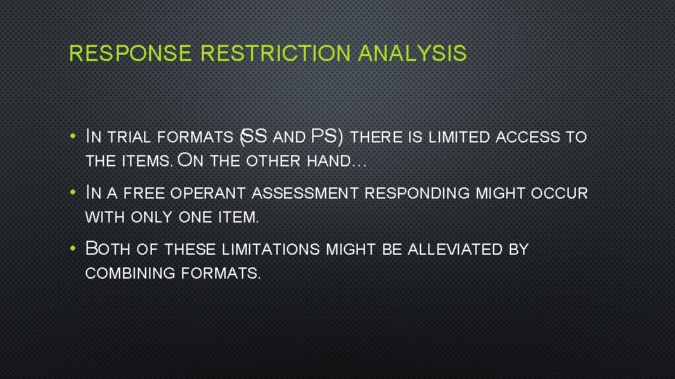 RESPONSE RESTRICTION ANALYSIS • IN TRIAL FORMATS (SS AND PS) THERE IS LIMITED ACCESS