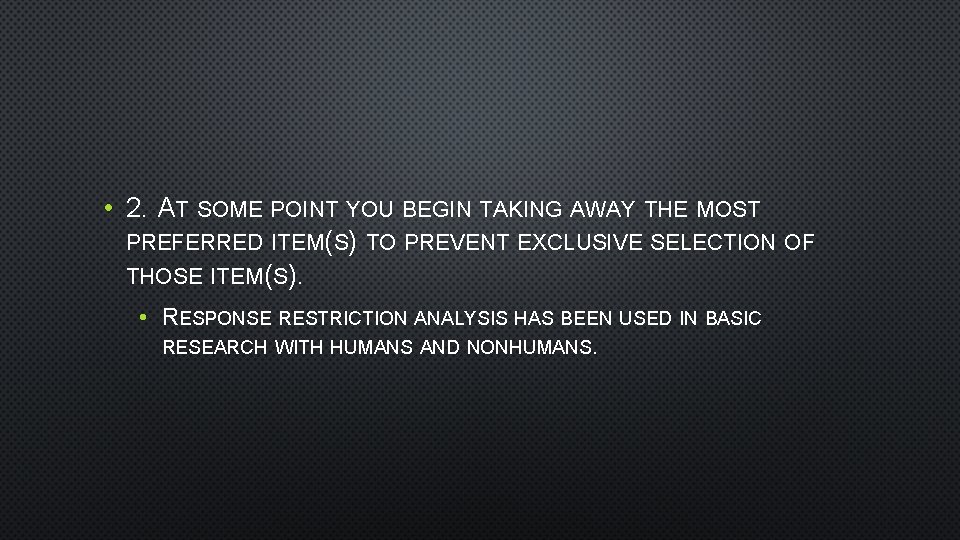  • 2. AT SOME POINT YOU BEGIN TAKING AWAY THE MOST PREFERRED ITEM(S)