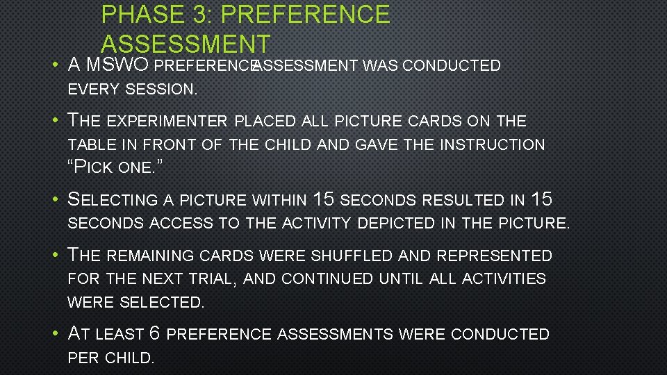 PHASE 3: PREFERENCE ASSESSMENT • A MSWO PREFERENCEASSESSMENT WAS CONDUCTED EVERY SESSION. • THE