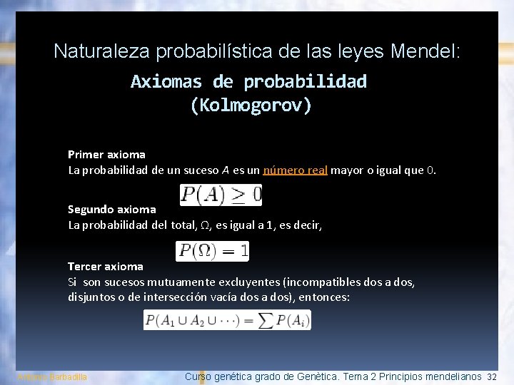Naturaleza probabilística de las leyes Mendel: Axiomas de probabilidad (Kolmogorov) Primer axioma La probabilidad