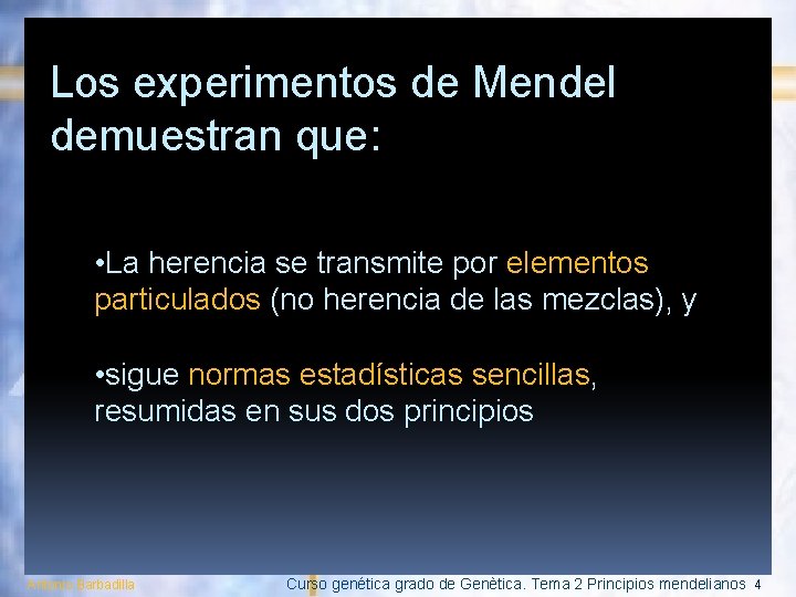 Los experimentos de Mendel demuestran que: • La herencia se transmite por elementos particulados