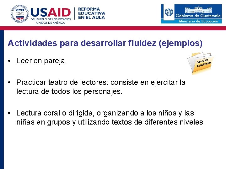 Actividades para desarrollar fluidez (ejemplos) • Leer en pareja. • Practicar teatro de lectores: