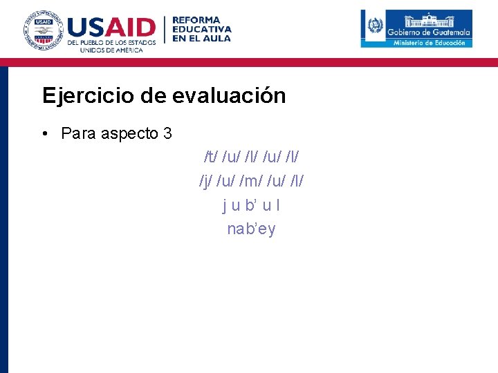 Ejercicio de evaluación • Para aspecto 3 /t/ /u/ /l/ /j/ /u/ /m/ /u/